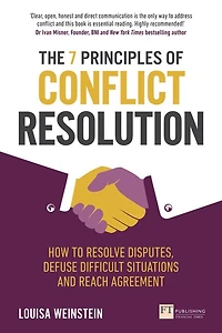 7 Principles of Conflict Resolution, The: How to resolve disputes, defuse difficult situations and reach agreement