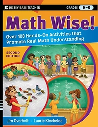 Math Wise! Over 100 Hands-On Activities that Promote Real Understanding, Grades K-8
