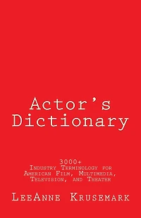 Actor's Dictionary: 3000+ Industry Terminology for American Film, Multimedia, Television, and Theater