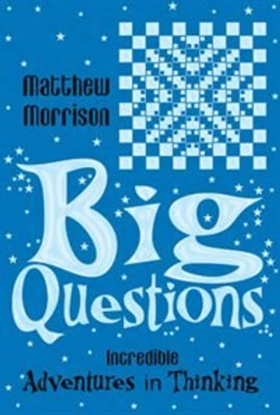 Big Questions: Incredible Adventures In Thinking