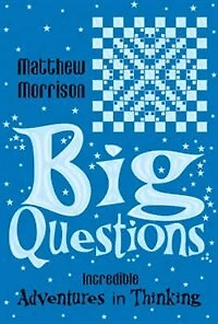 Big Questions: Incredible Adventures In Thinking