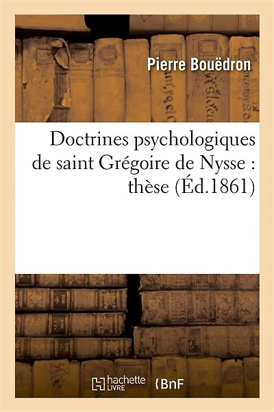 Doctrines Psychologiques de Saint Grégoire de Nysse: Thèse Présentée À La Faculté Des Lettres: de Rennes