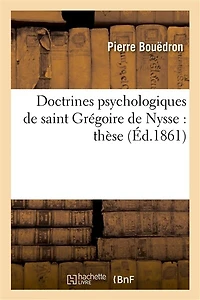 Doctrines Psychologiques de Saint Grégoire de Nysse: Thèse Présentée À La Faculté Des Lettres: de Rennes
