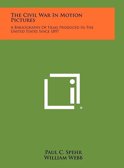 The Civil War in Motion Pictures: A Bibliography of Films Produced in the United States Since 1897