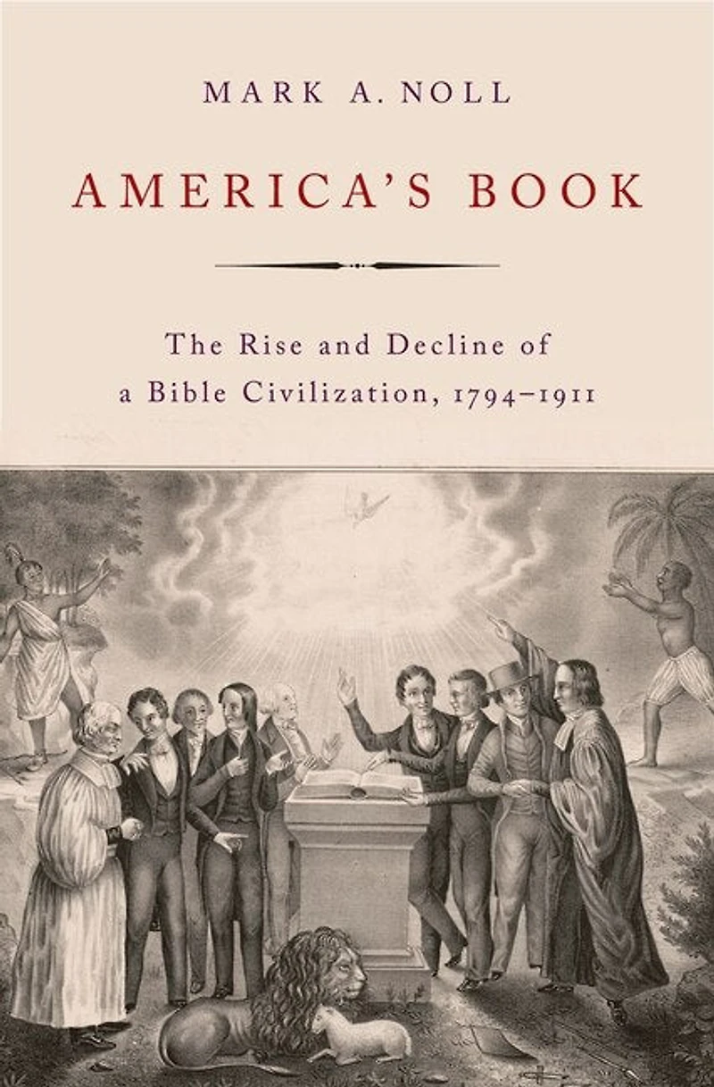 America's Book: The Rise And Decline Of A Bible Civilization, 1794-1911