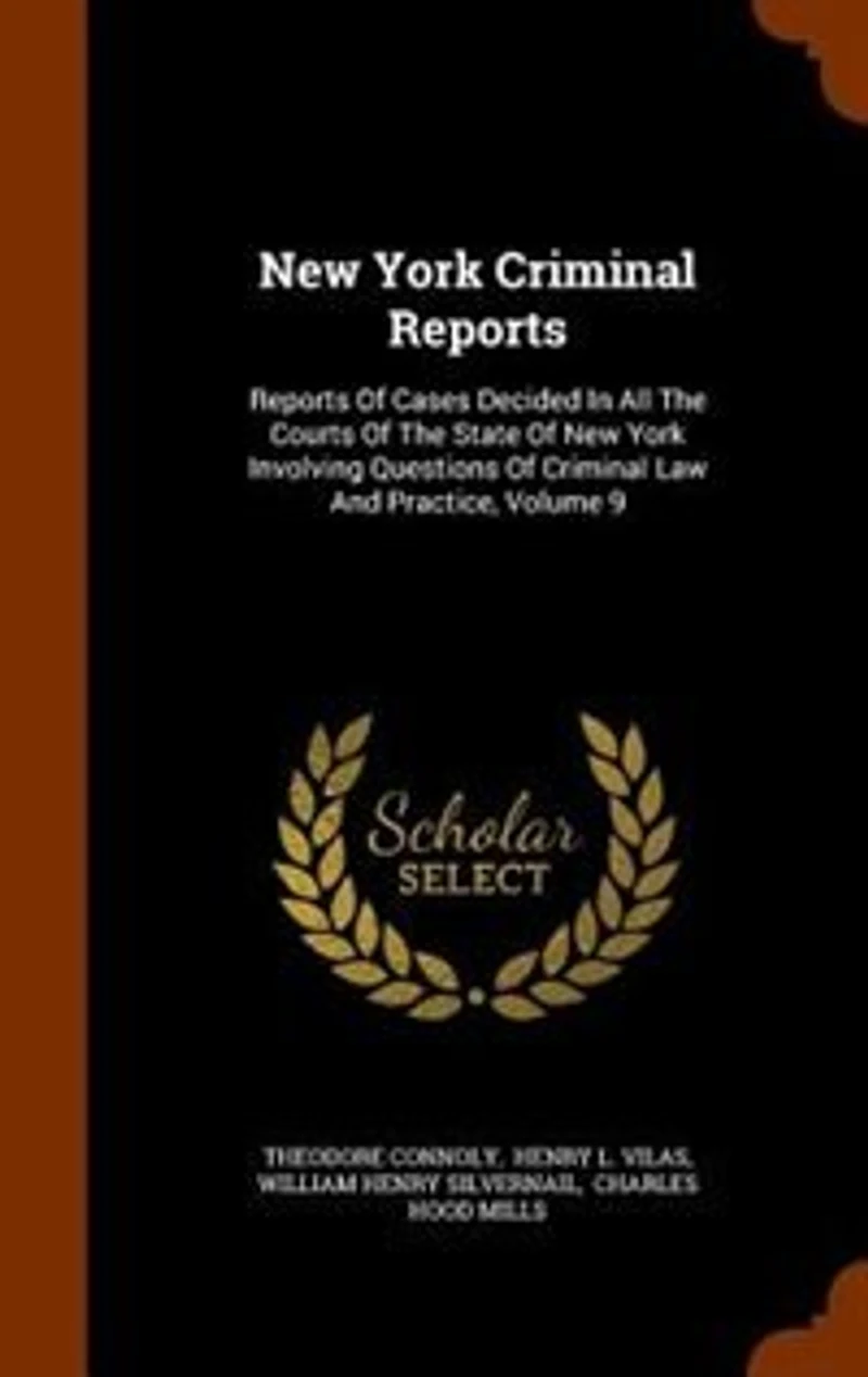 New York Criminal Reports: Reports Of Cases Decided In All The Courts Of The State Of New York Involving Questions Of Criminal