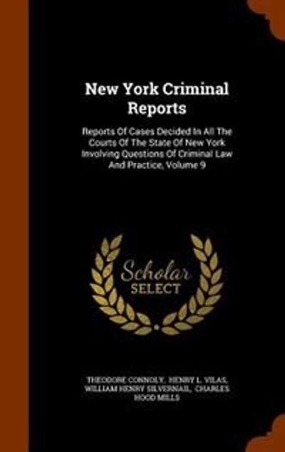New York Criminal Reports: Reports Of Cases Decided In All The Courts Of The State Of New York Involving Questions Of Criminal