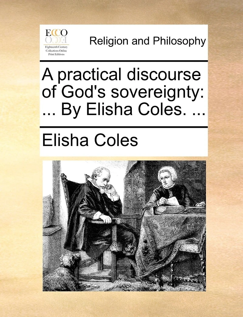 A Practical Discourse of God's Sovereignty: ... By Elisha Coles