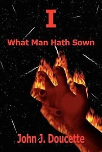 I: What Man Hath Sown