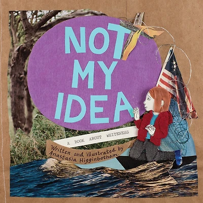 Not My Idea: A Book About Whiteness