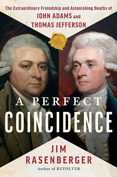 A Perfect Coincidence: The Extraordinary Friendship and Astonishing Deaths of John Adams Thomas Jefferson
