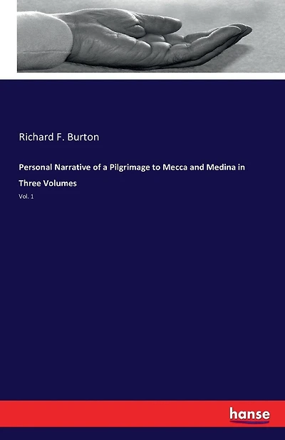 Personal Narrative of a Pilgrimage to Mecca and Medina in Three Volumes: Vol. 1