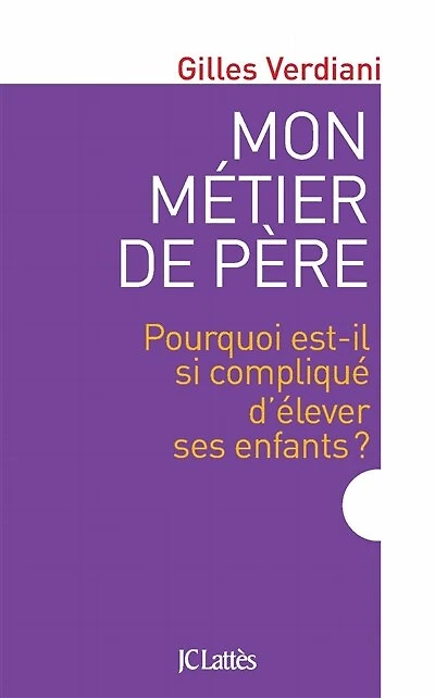Mon métier de père: pourquoi est-il si compliqué d'élever ses enfants ?