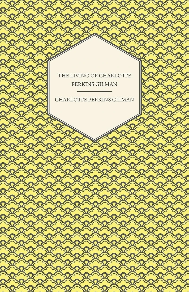 The Living of Charlotte Perkins Gilman: An Autobiography