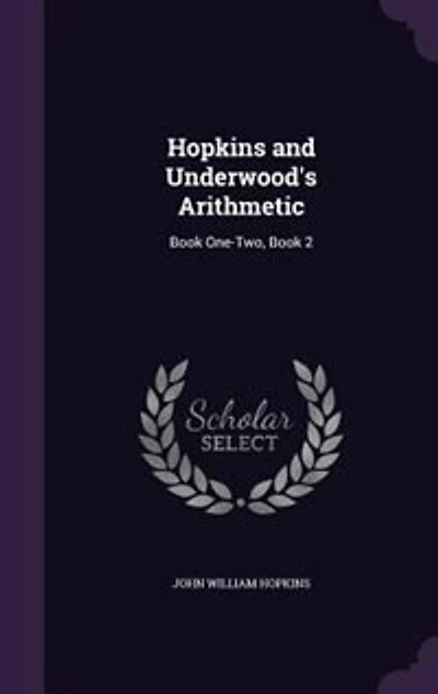 Hopkins and Underwood's Arithmetic: Book One-Two, 2