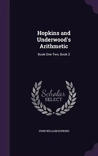 Hopkins and Underwood's Arithmetic: Book One-Two, 2