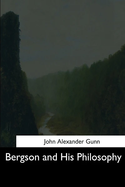 Bergson and His Philosophy