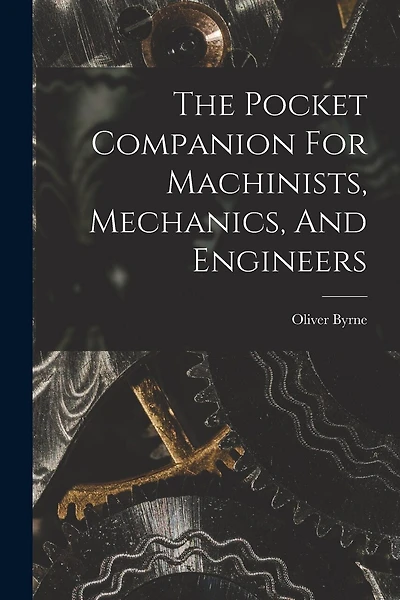 The Pocket Companion For Machinists, Mechanics, And Engineers