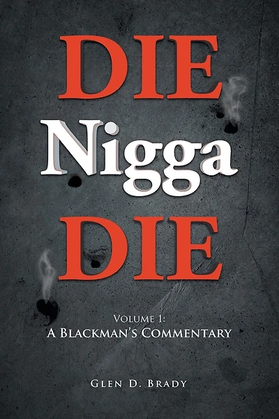 DIE Nigga DIE: Volume 1: A BLACKMAN'S COMMENTARY