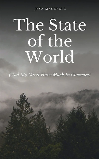 The State of the World (And My Mind Have Much In Common)