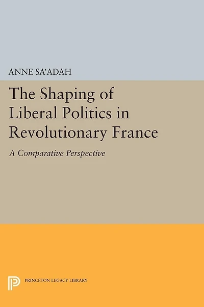 The Shaping of Liberal Politics Revolutionary France: A Comparative Perspective