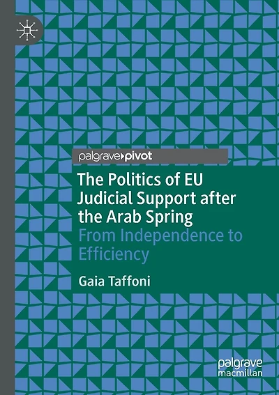 The Politics of EU Judicial Support after the Arab Spring: From Independence to Efficiency