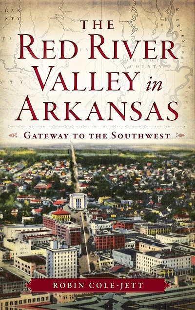 The Red River Valley in Arkansas: Gateway to the Southwest