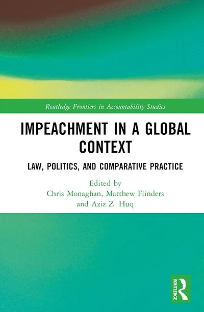 Impeachment a Global Context: Law, Politics, and Comparative Practice