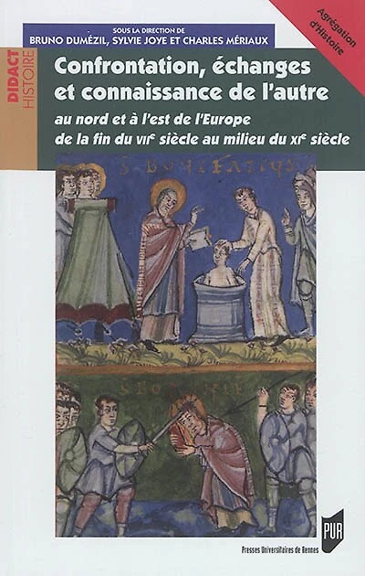Confrontation, échanges et connaissance de l'autre au nord et à l'est de l'Europe: de la fin du VIIe siècle au milieu du XIe siècle