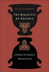The Dialectic Of Essence: A Study Plato's Metaphysics