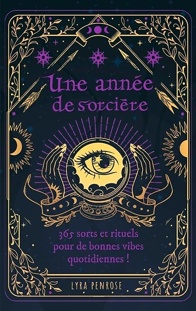 Une année de sorcière: 365 sorts et rituels pour bonnes vibes quotidiennes !