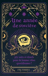 Une année de sorcière: 365 sorts et rituels pour bonnes vibes quotidiennes !