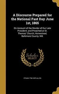 A Discourse Prepared for the National Fast Day June 1st, 1865: On Account of Murder Our Late President, and Preached at St. Thomas' Church, Homestead, Balt