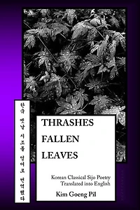 Thrashes Fallen Leaves: Korean Classical Sijo Poetry Translated into English