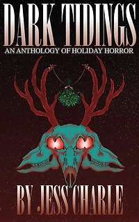 Dark Tidings: A Holiday Horror Anthology