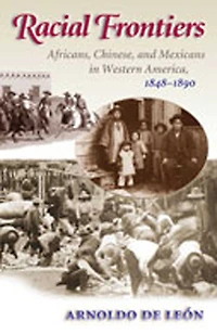 Racial Frontiers: Africans, Chinese, and Mexicans in Western America, 1848-1891