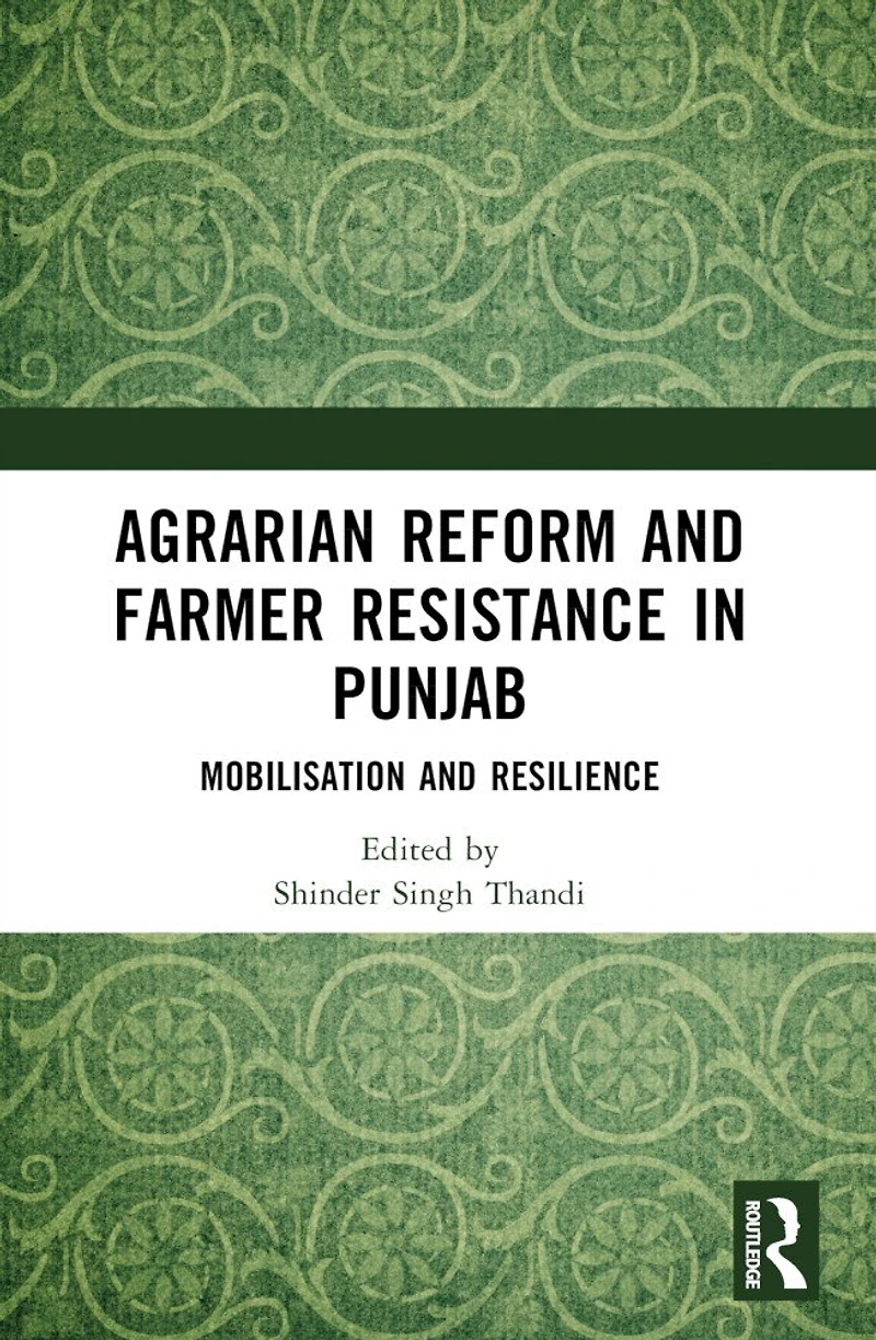 Agrarian Reform and Farmer Resistance Punjab: Mobilization Resilience