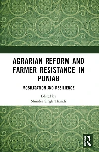 Agrarian Reform and Farmer Resistance Punjab: Mobilization Resilience