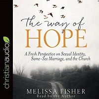 The Way Of Hope: A Fresh Perspective On Sexual Identity, Same-sex Marriage, And The Church