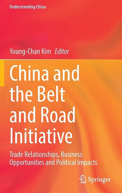 China And The Belt Road Initiative: Trade Relationships, Business Opportunities Political Impacts