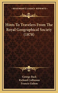 Hints To Travelers From The Royal Geographical Society (1878)