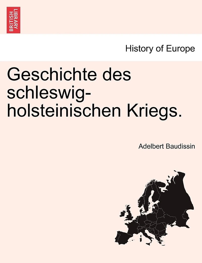 Geschichte des Schleswig-Holsteinischen Kriegs - Scholar's Choice Edition