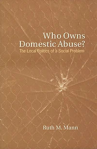 Who Owns Domestic Abuse?: The Local Politics of a Social Problem