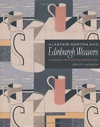 Alastair Morton And Edinburgh Weavers: Visionary Textiles And Modern Art