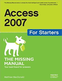 Access 2007 for Starters: The Missing Manual: Manual