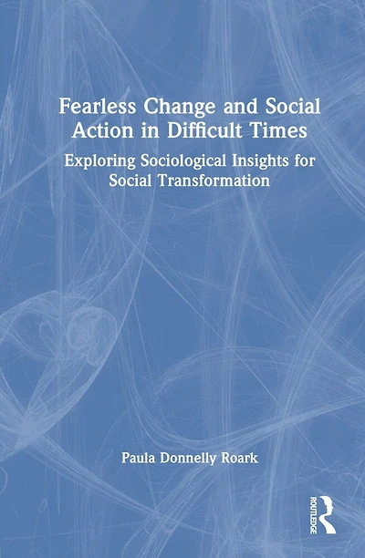 Fearless Change and Social Action Difficult Times: Exploring Sociological Insights for Transformation