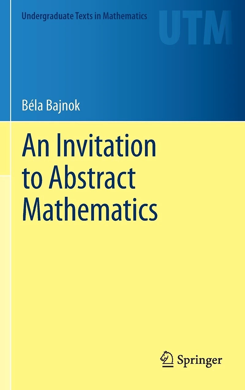 An Invitation to Abstract Mathematics
