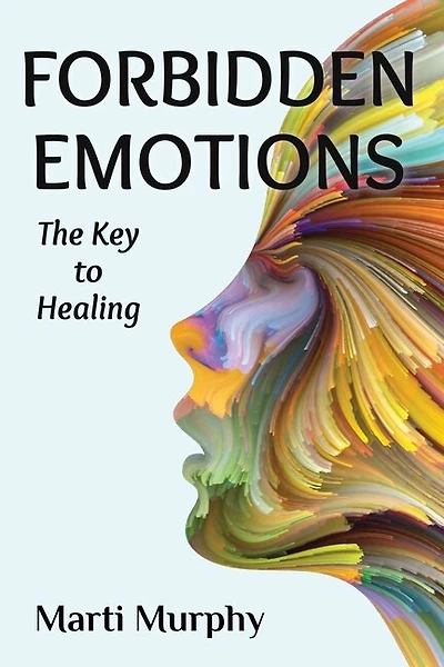 Forbidden Emotions: The Key To Healing