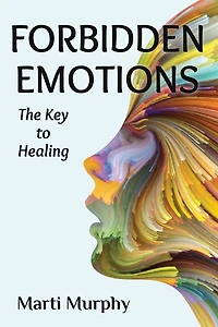 Forbidden Emotions: The Key To Healing