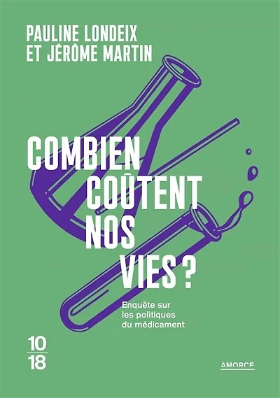 Combien coûtent nos vies ?: enquête sur les politiques du médicament